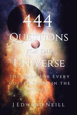 J Edward Neill - 444 Questions for the Universe, Häftad. Tillgänglighet: Lägg i varukorg