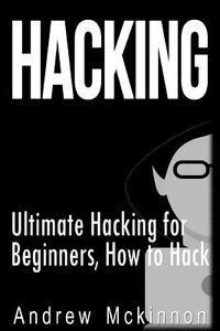 Andrew McKinnon - Hacking: Ultimate Hacking for Beginners, How to Hack, Häftad. Tillgänglighet: Lägg i varukorg