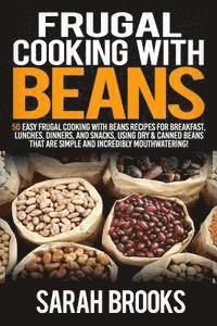Sarah Brooks - Frugal cooking with beans: 50 Easy Frugal Cooking With Beans Recipes for Breakfast, Lunches, Dinners, and Snacks, Using Dry & Canned Beans That A, Häftad. Tillgänglighet: Lägg i varukorg