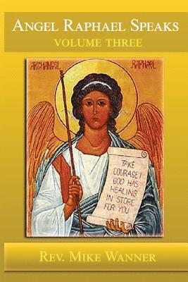 Reverend Mike Wanner - Angel Raphael Speaks Volume Three: Take Courage! God Has Healing In Store For You, Häftad. Tillgänglighet: Lägg i varukorg