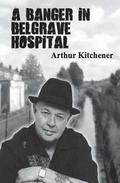 A Banger In Belgrave Hospital: street poems by Arthur Kitchener