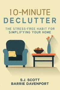 Barrie Davenport, S. J. Scott - 10-Minute Declutter: The Stress-Free Habit for Simplifying Your Home, Häftad. Tillgänglighet: Lägg i varukorg