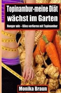 Topinambur-meine Diaet waechst im Garten: Hunger ade - Kilos verlieren mit Topinambur.
