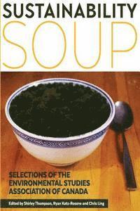 Ryan Katz-Rosene, Chris Ling - Sustainability Soup: Selections of the Environmental Studies Association of Canada, Häftad