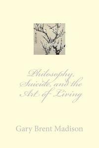 Gary Brent Madison - Philosophy, Suicide, and the Art of Living, Häftad. Tillgänglighet: Lägg i varukorg