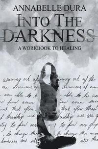 Annabelle Dura, Megan McGrath - Into the Darkness: A Workbook to Healing, Häftad. Tillgänglighet: Lägg i varukorg