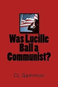 CL Gammon - Was Lucille Ball a Communist?, Häftad. Tillgänglighet: Lägg i varukorg