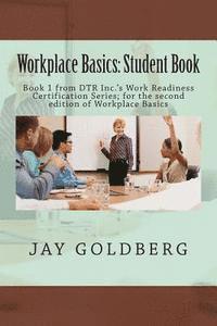 Jay Goldberg - Workplace Basics: Student Book: Book 1 from DTR Inc.'s Work Readiness Certification Series; for the second edition of Workplace Basics, Häftad