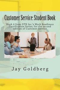 Jay Goldberg - Customer Service: Student Book: Book 4 from DTR Inc.'s Work Readiness Certification Series; for the second edition of Customer Service, Häftad