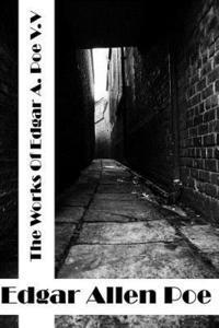 Edgar Allen Poe - The Works Of Edger Allen Poe Volume V: (Edgar Allen Poe Classics Collection), Häftad