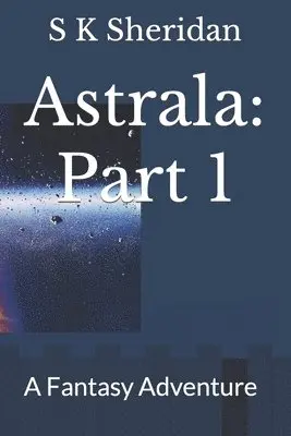 S. K. Sheridan - Astrala: Part 1: A Fantasy Adventure, Häftad. Tillgänglighet: Lägg i varukorg