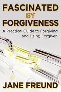 Jane Freund - Fascinated by Forgiveness - A Practical Guide for Forgiving & Being Forgiven, Häftad. Tillgänglighet: Lägg i varukorg