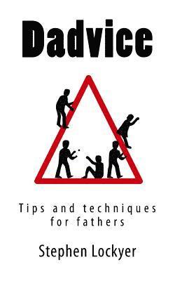 Stephen Lockyer - Dadvice: Tips and techniques for fathers, Häftad. Tillgänglighet: Lägg i varukorg