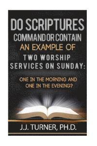 J. J. Turner - Do Scriptures Command Or Contain Examples Of Two Worship Services On Sunday: One Service Sunday Monning;One in the Evening, Häftad. Tillgänglighet: Lägg i varukorg