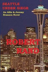 Robert Rand - Seattle Under Siege: An Allie & Jeremy Branson Detective Novel, Häftad