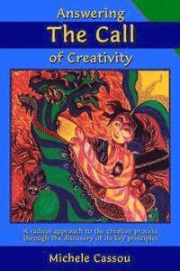 Answering the Call of Creativity: A Radical Approach to the Creative Process through the Discovery of Its Key Principles