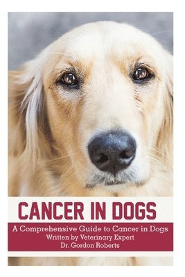 Gordon Roberts Bvsc Mrcvs - Cancer in Dogs: A Comprehensive Guide to Cancer in Dogs, Häftad. Tillgänglighet: Lägg i varukorg