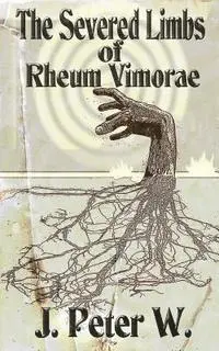 J. Peter W - The Severed Limbs of Rheum Vimorae, Häftad. Tillgänglighet: Lägg i varukorg
