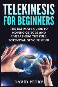 David Petry - Telekinesis for Beginners: The Ultimate Guide to Moving Objects and Unleashing the Full Potential of Your Mind, Häftad. Tillgänglighet: Lägg i varukorg