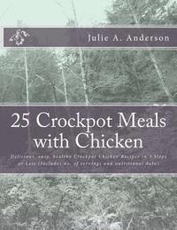 Julie a. Anderson, Joyce Zborower - 25 Crockpot Meals with Chicken: Delicious, easy, healthy Crockpot Chicken Recipes in 3 Steps or Less (Includes no. of servings and nutritional data), Häftad