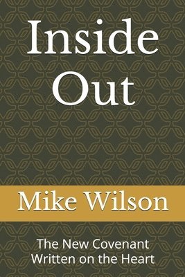 Mike Wilson - Inside Out: The New Covenant Written on the Heart, Häftad