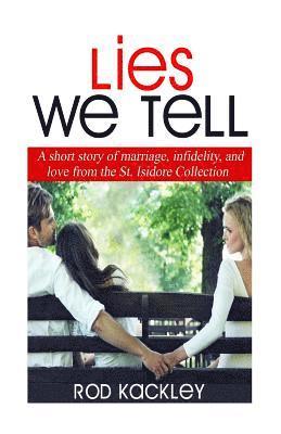 Rod Kackley - Lies We Tell: A Story of Marriage, Infidelity and Love from The St. Isidore Collection, Häftad. Tillgänglighet: Lägg i varukorg