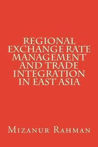 Mizanur Rahman - Regional Exchange Rate Management and Trade Integration in East Asia, Häftad. Tillgänglighet: Lägg i varukorg