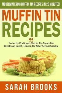 Sarah Brooks - Muffin Tin Recipes - Sarah Brooks: Mouthwatering Muffin Tin Recipes In 20 Minutes! 55 Perfectly Portioned Muffin Tin Meals For Breakfast, Lunch, Dinne, Häftad. Tillgänglighet: Lägg i varukorg