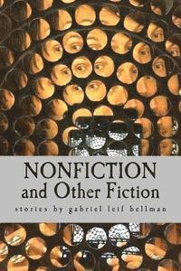 Gabriel Leif Bellman - Nonfiction and Other Fiction: (short stories), Häftad