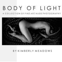 Kimberly M. Meadows - Body Of Light: a collection of fine art nude photography, Häftad