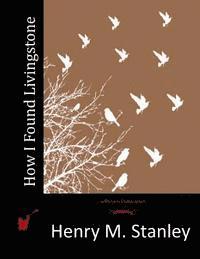 Henry M. Stanley - How I Found Livingstone, Häftad. Tillgänglighet: Lägg i varukorg