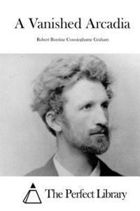 Robert Bontine Cunninghame Graham, The Perfect Library - A Vanished Arcadia, Häftad. Tillgänglighet: Lägg i varukorg