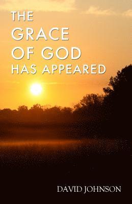 David A. Johnson - The Grace of God Has Appeared: A Collection of Sermons, Häftad. Tillgänglighet: Lägg i varukorg