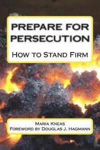 Maria Kneas - Prepare for Persecution: How to Stand Firm, Häftad. Tillgänglighet: Lägg i varukorg