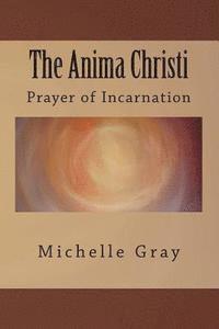 Michelle Gray - The Anima Christi: Prayer of Incarnation, Häftad. Tillgänglighet: Lägg i varukorg