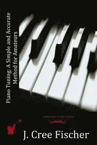 J. Cree Fischer - Piano Tuning: A Simple and Accurate Method for Amateurs, Häftad. Tillgänglighet: Lägg i varukorg