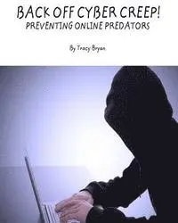 Tracy Bryan - Back Off Cyber Creep! Preventing Online Predators, Häftad. Tillgänglighet: Lägg i varukorg