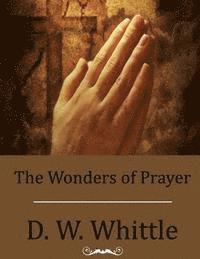 D. W. Whittle - The Wonders of Prayer, Häftad. Tillgänglighet: Lägg i varukorg