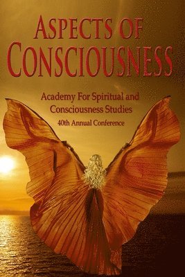 Gary E. Schwartz, Suzanne Giesemann M. a. - Aspects of Consciousness: Proceedings of the 40th Annual ASCS Conference, Häftad