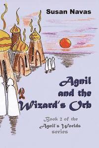 Susan Navas - Agnil and the Wizard's Orb: Book 2 of the Agnil's Worlds series, Häftad. Tillgänglighet: Lägg i varukorg