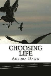 Aurora Dawn - Choosing Life: Our life is a result of our every day choices, Häftad. Tillgänglighet: Lägg i varukorg
