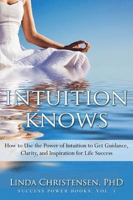 Linda Christensen - Intuition Knows: How To Use The Power Of Intuition To Get Clarity, Guidance, And Inspiration For Life Success, Häftad. Tillgänglighet: Lägg i varukorg