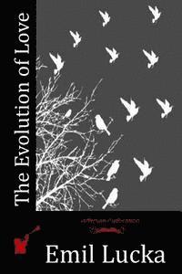 Emil Lucka - The Evolution of Love, Häftad