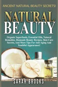 Sarah Brooks - Natural Beauty - Sarah Brooks: Ancient Natural Beauty Secrets! Organic Superfoods, Essential Oils, Natural Remedies, Homemade Beauty Recipes, Skin Ca, Häftad. Tillgänglighet: Lägg i varukorg