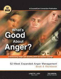 Ted Griffin, Lynette J. Hoy Lcpc - What's Good About Anger? 52-Week Expanded Anger Management Book & Workbook: Transforming Anger into Healthy Skills for Positive Change, Häftad. Tillgänglighet: Lägg i varukorg