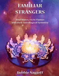 Debbie Nagioff - FAMILIAR STRANGERS - Soul Mates, Twin Flames and their Astrological Synastry, Häftad. Tillgänglighet: Lägg i varukorg