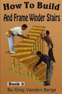 Greg Vanden Berge - How To Build And Frame Winder Stairs, Häftad. Tillgänglighet: Lägg i varukorg