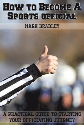 Mark Bradley - How to Become a Sports Official: A Practical Guide to Starting Your Officiating Journey, Häftad. Tillgänglighet: Lägg i varukorg