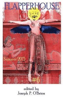 Dora Badger, C L Bledsoe, E H Brogan - FLAPPERHOUSE #6 - Summer 2015, Häftad