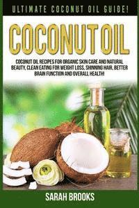 Sarah Brooks - Coconut Oil: Ultimate Coconut Oil Guide! Coconut Oil Recipes For Organic Skin Care And Natural Beauty, Clean Eating For Weight Loss, Häftad. Tillgänglighet: Lägg i varukorg